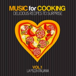 Music for Cooking: Delicious Recipes To Surprise, Vol. 1 - La Pizza Italiana (2015) Lounge Music Cocktail