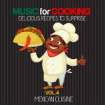 Music for Cooking: Delicious Recipes To Surprise, Vol. 4 - Mexican Cuisine (2015) Lounge Music Cocktail
