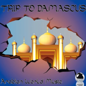 Trip To Damascus - Arabian World Music (2013) ExtraBall Records
